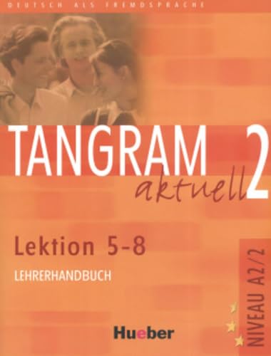 Tangram aktuell 2 – Lektion 5–8: Deutsch als Fremdsprache / Lehrerhandbuch